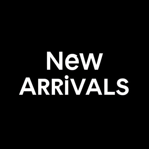 NEW ARRIVALS